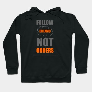 Follow dreams not orders Hoodie